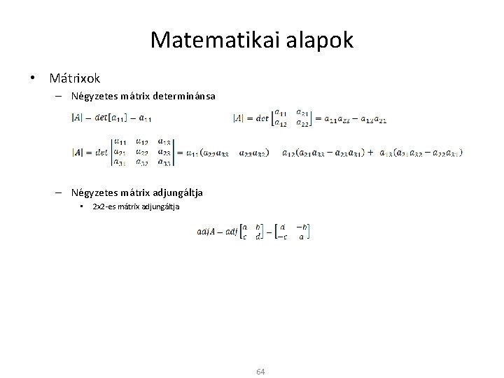 Matematikai alapok • Mátrixok – Négyzetes mátrix determinánsa – Négyzetes mátrix adjungáltja • 2