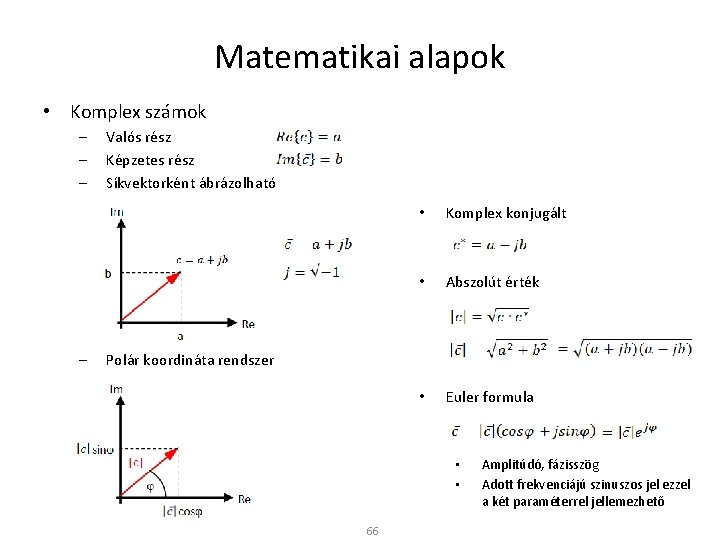 Matematikai alapok • Komplex számok – – Valós rész Képzetes rész Síkvektorként ábrázolható •