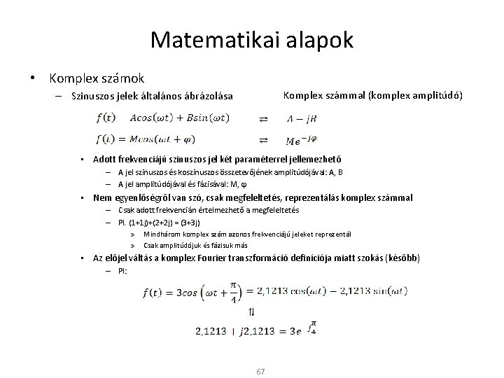 Matematikai alapok • Komplex számok Komplex számmal (komplex amplitúdó) – Szinuszos jelek általános ábrázolása