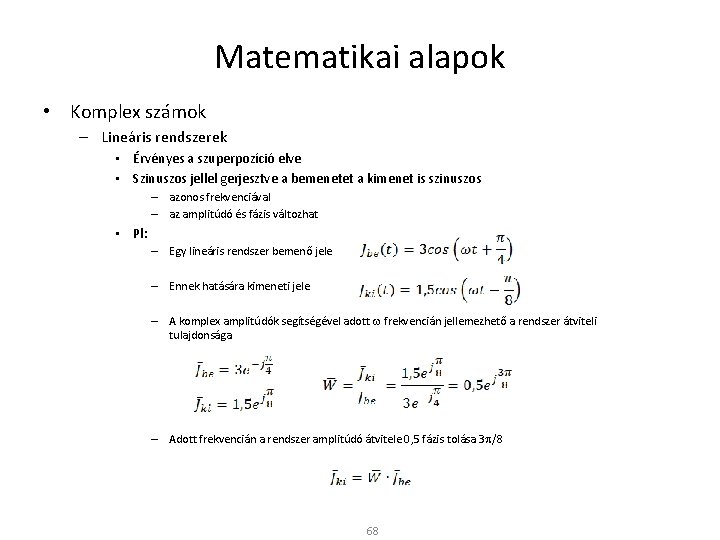 Matematikai alapok • Komplex számok – Lineáris rendszerek • Érvényes a szuperpozíció elve •