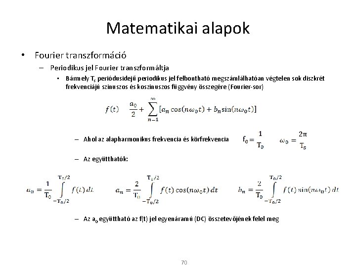 Matematikai alapok • Fourier transzformáció – Periodikus jel Fourier transzformáltja • Bármely Ts periódusidejű