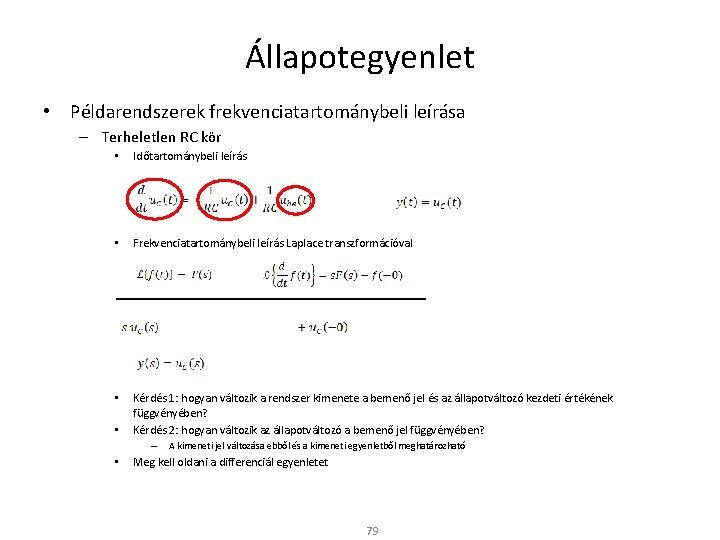 Állapotegyenlet • Példarendszerek frekvenciatartománybeli leírása – Terheletlen RC kör • Időtartománybeli leírás • Frekvenciatartománybeli