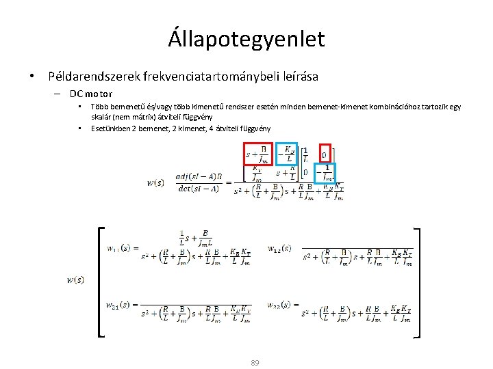 Állapotegyenlet • Példarendszerek frekvenciatartománybeli leírása – DC motor • • Több bemenetű és/vagy több