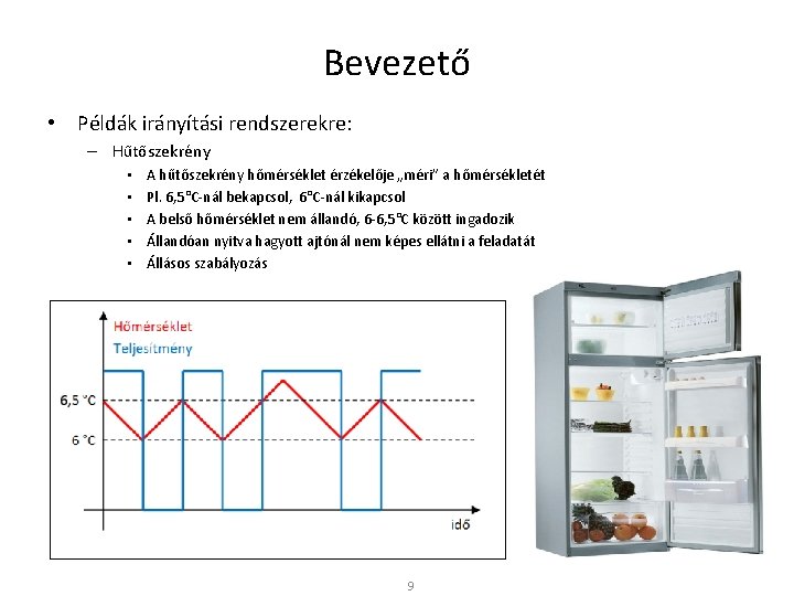 Bevezető • Példák irányítási rendszerekre: – Hűtőszekrény • • • A hűtőszekrény hőmérséklet érzékelője