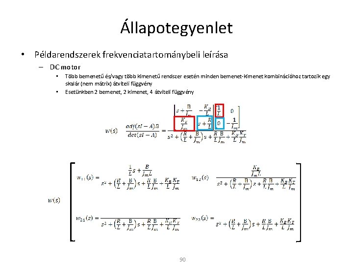 Állapotegyenlet • Példarendszerek frekvenciatartománybeli leírása – DC motor • • Több bemenetű és/vagy több