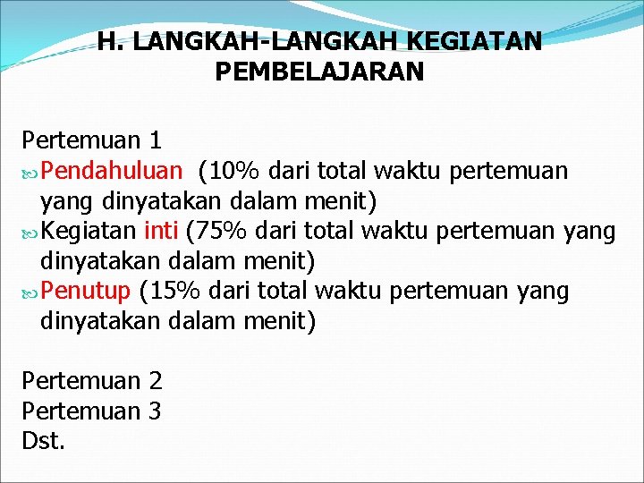 H. LANGKAH-LANGKAH KEGIATAN PEMBELAJARAN Pertemuan 1 Pendahuluan (10% dari total waktu pertemuan yang dinyatakan