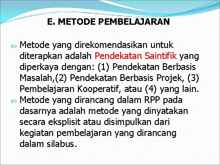 E. METODE PEMBELAJARAN Metode yang direkomendasikan untuk diterapkan adalah Pendekatan Saintifik yang diperkaya dengan: