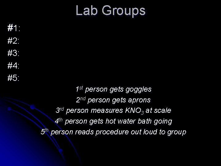 Lab Groups #1: #2: #3: #4: #5: 1 st person gets goggles 2 nd