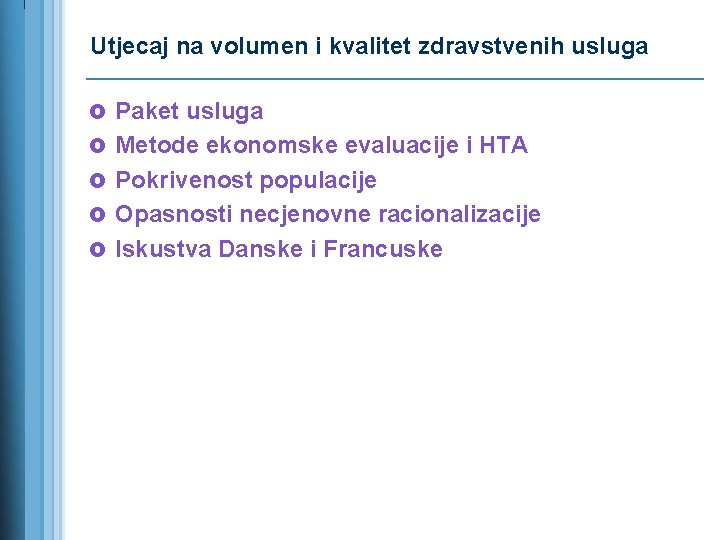 Utjecaj na volumen i kvalitet zdravstvenih usluga £ Paket usluga £ Metode ekonomske evaluacije