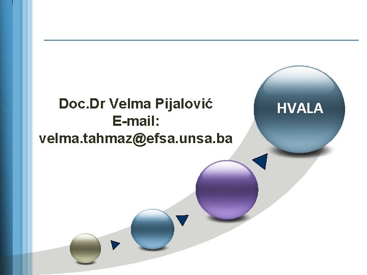 Doc. Dr Velma Pijalović E-mail: velma. tahmaz@efsa. unsa. ba HVALA 