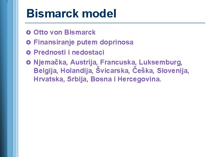 Bismarck model £ Otto von Bismarck £ Finansiranje putem doprinosa £ Prednosti i nedostaci