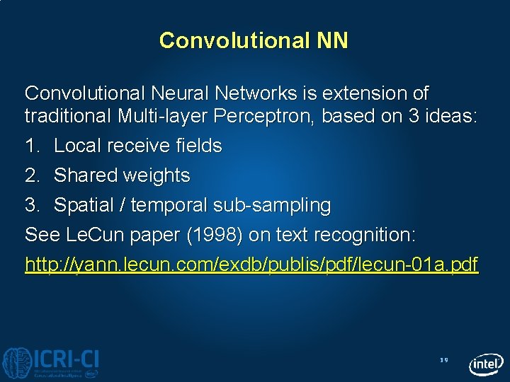 Convolutional NN Convolutional Neural Networks is extension of traditional Multi-layer Perceptron, based on 3