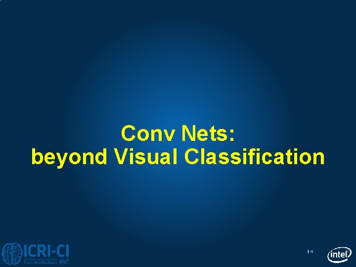 Conv Nets: beyond Visual Classification 34 