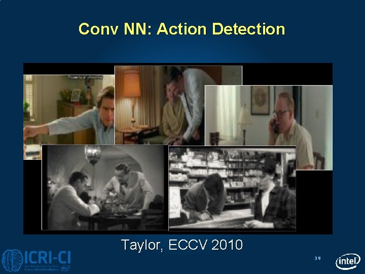 Conv NN: Action Detection Taylor, ECCV 2010 39 