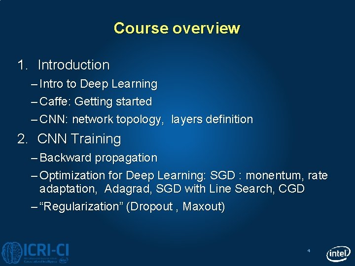 Course overview 1. Introduction – Intro to Deep Learning – Caffe: Getting started –