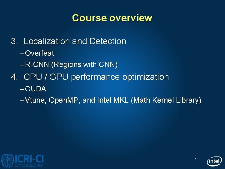 Course overview 3. Localization and Detection – Overfeat – R-CNN (Regions with CNN) 4.