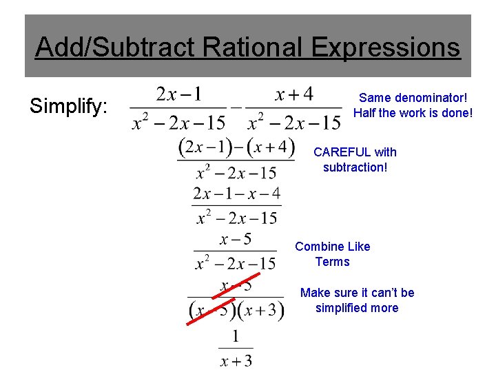 Add/Subtract Rational Expressions Simplify: Same denominator! Half the work is done! CAREFUL with subtraction!