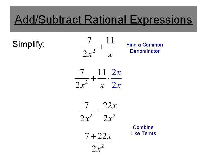 Add/Subtract Rational Expressions Simplify: Find a Common Denominator Combine Like Terms 