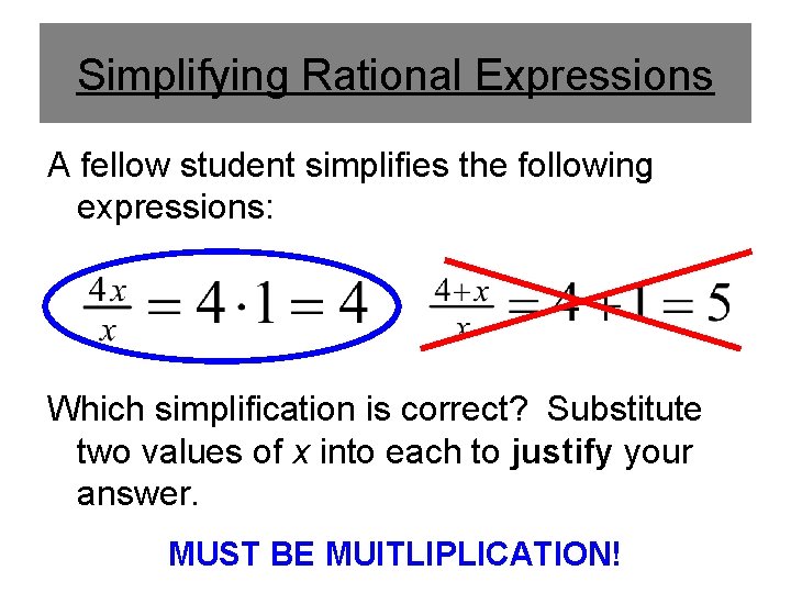 Simplifying Rational Expressions A fellow student simplifies the following expressions: Which simplification is correct?
