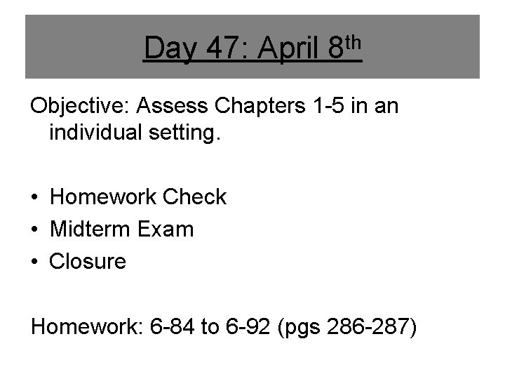 Day 47: April 8 th Objective: Assess Chapters 1 -5 in an individual setting.