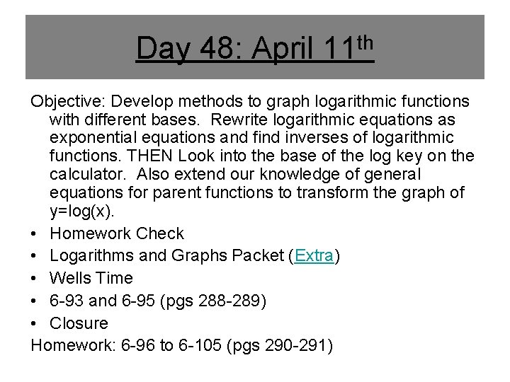 Day 48: April 11 th Objective: Develop methods to graph logarithmic functions with different