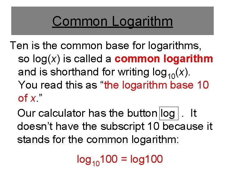 Common Logarithm Ten is the common base for logarithms, so log(x) is called a