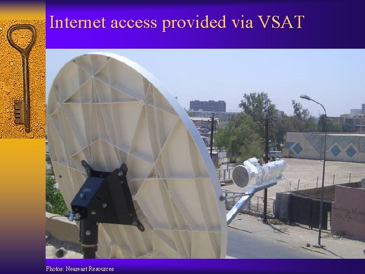 Internet access provided via VSAT Photos: Neareast Resources 