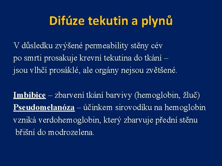 Difúze tekutin a plynů V důsledku zvýšené permeability stěny cév po smrti prosakuje krevní