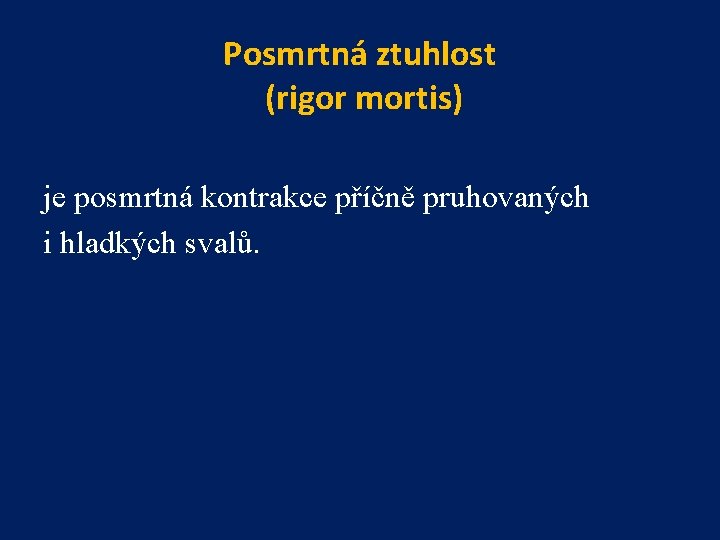 Posmrtná ztuhlost (rigor mortis) je posmrtná kontrakce příčně pruhovaných i hladkých svalů. 