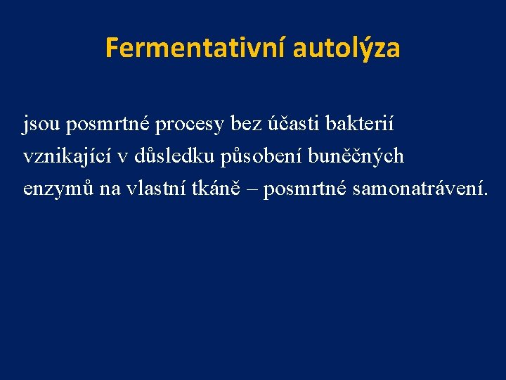 Fermentativní autolýza jsou posmrtné procesy bez účasti bakterií vznikající v důsledku působení buněčných enzymů