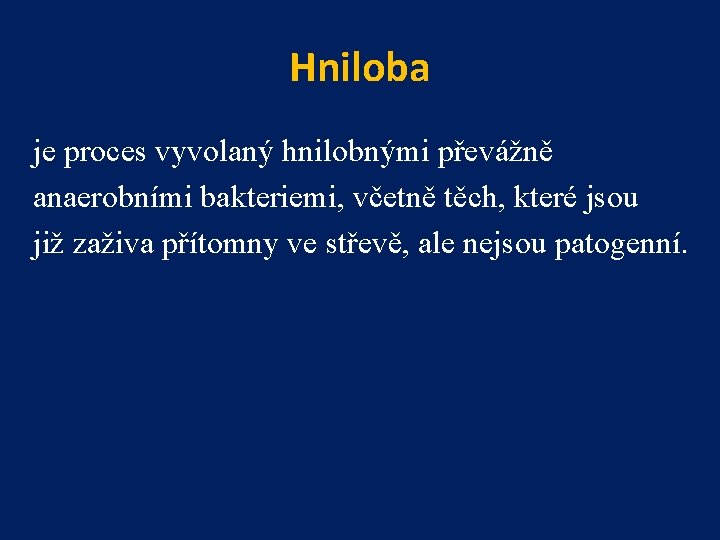 Hniloba je proces vyvolaný hnilobnými převážně anaerobními bakteriemi, včetně těch, které jsou již zaživa