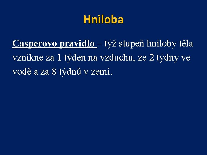 Hniloba Casperovo pravidlo – týž stupeň hniloby těla vznikne za 1 týden na vzduchu,