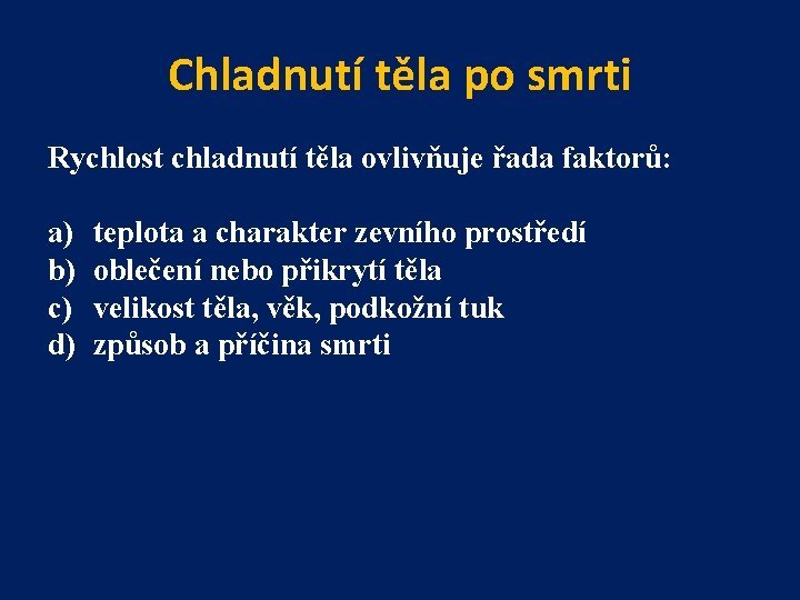 Chladnutí těla po smrti Rychlost chladnutí těla ovlivňuje řada faktorů: a) b) c) d)