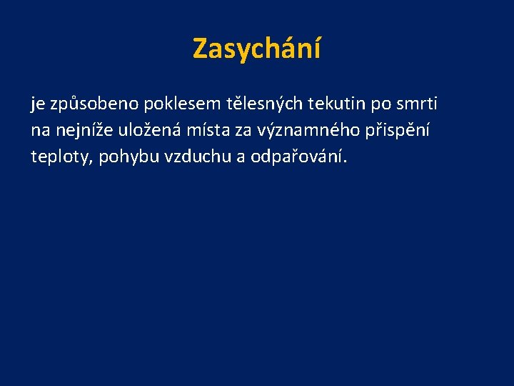 Zasychání je způsobeno poklesem tělesných tekutin po smrti na nejníže uložená místa za významného