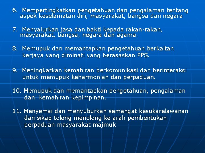 6. Mempertingkatkan pengetahuan dan pengalaman tentang aspek keselamatan diri, masyarakat, bangsa dan negara 7.