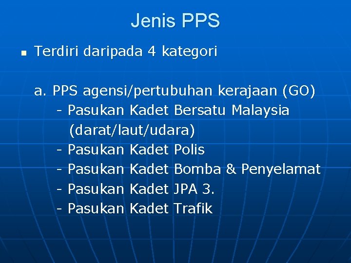 Jenis PPS n Terdiri daripada 4 kategori a. PPS agensi/pertubuhan kerajaan (GO) - Pasukan