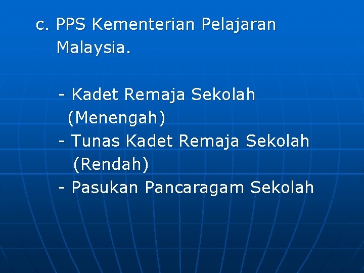 c. PPS Kementerian Pelajaran Malaysia. - Kadet Remaja Sekolah (Menengah) - Tunas Kadet Remaja