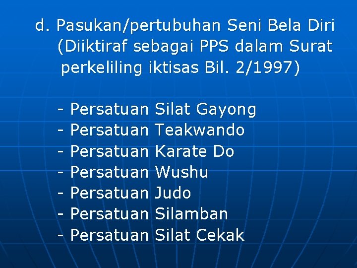 d. Pasukan/pertubuhan Seni Bela Diri (Diiktiraf sebagai PPS dalam Surat perkeliling iktisas Bil. 2/1997)