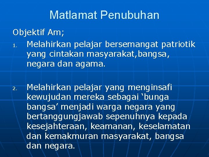 Matlamat Penubuhan Objektif Am; 1. Melahirkan pelajar bersemangat patriotik yang cintakan masyarakat, bangsa, negara