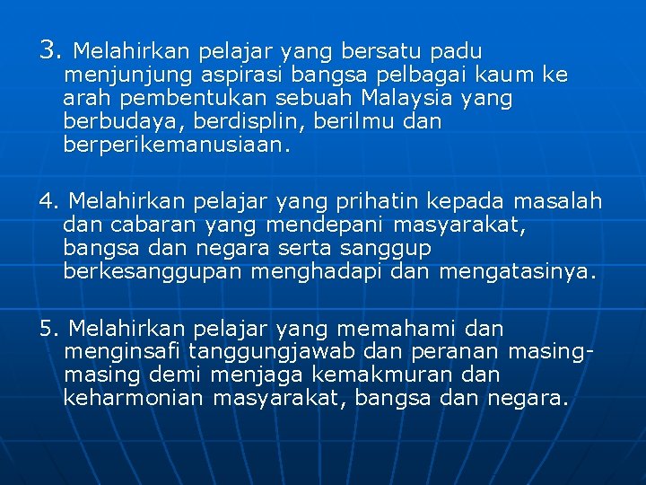 3. Melahirkan pelajar yang bersatu padu menjunjung aspirasi bangsa pelbagai kaum ke arah pembentukan