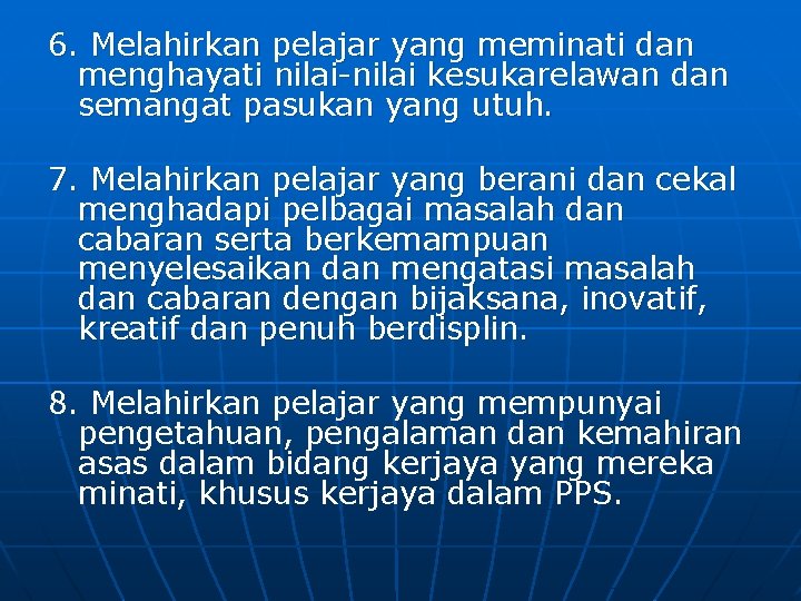 6. Melahirkan pelajar yang meminati dan menghayati nilai-nilai kesukarelawan dan semangat pasukan yang utuh.