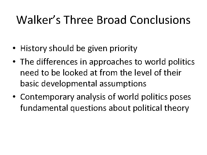 Walker’s Three Broad Conclusions • History should be given priority • The differences in
