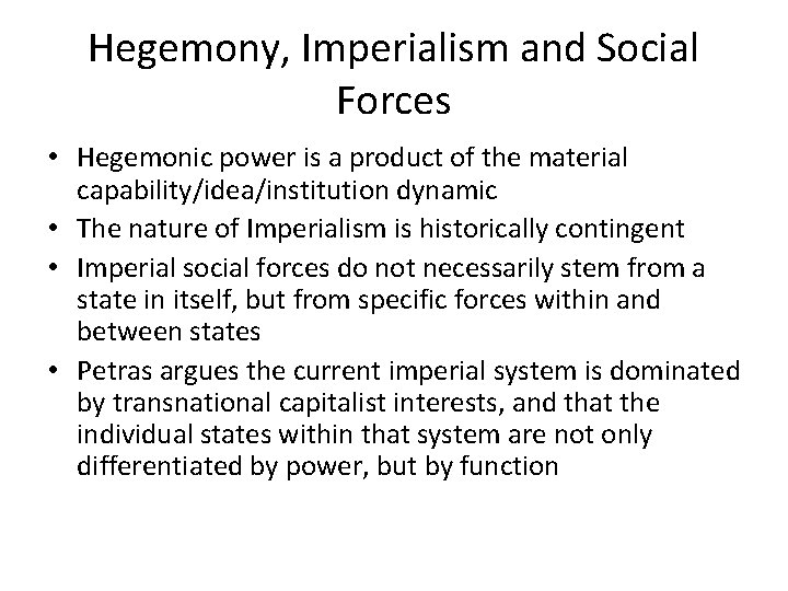 Hegemony, Imperialism and Social Forces • Hegemonic power is a product of the material