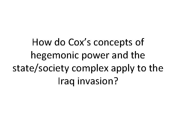 How do Cox’s concepts of hegemonic power and the state/society complex apply to the