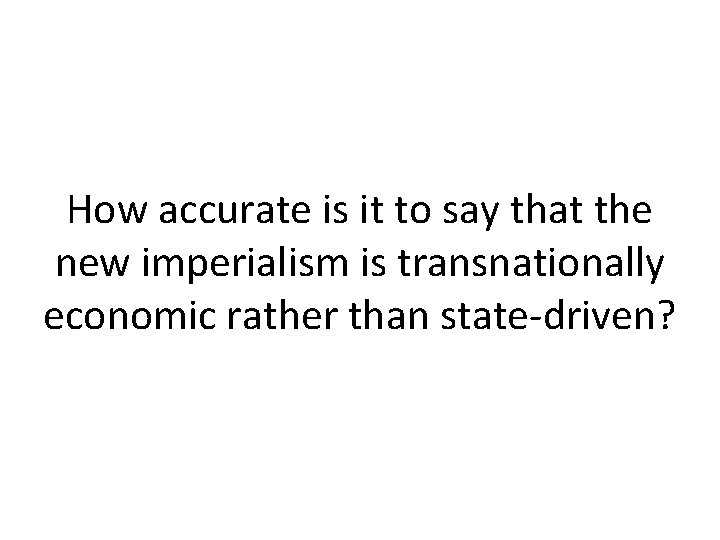 How accurate is it to say that the new imperialism is transnationally economic rather