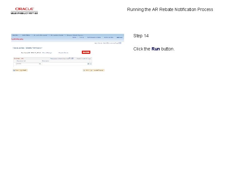 Running the AR Rebate Notification Process Step 14 Click the Run button. 