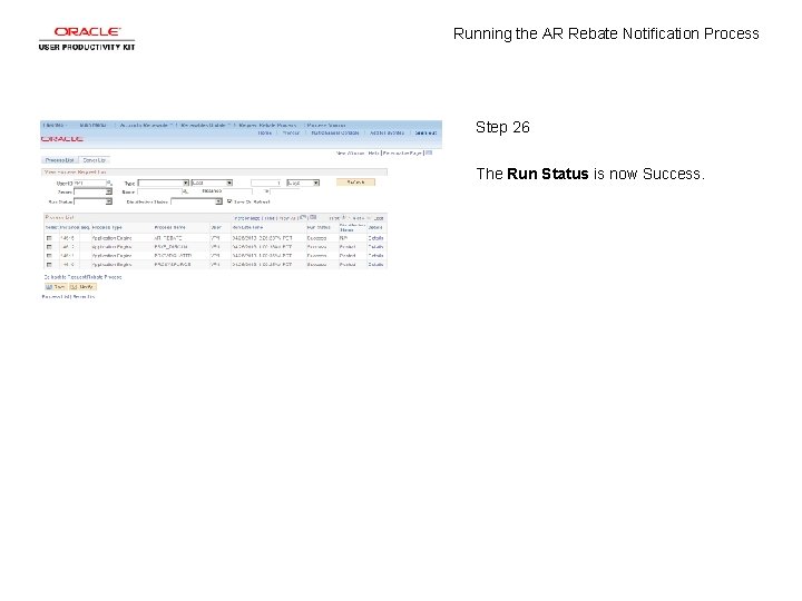 Running the AR Rebate Notification Process Step 26 The Run Status is now Success.