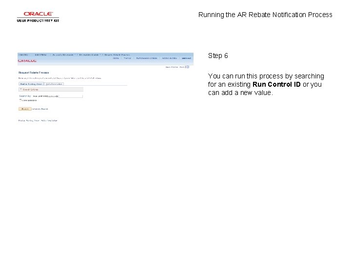 Running the AR Rebate Notification Process Step 6 You can run this process by