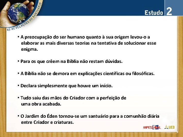  • A preocupação do ser humano quanto à sua origem levou-o a elaborar