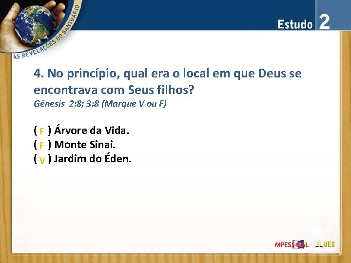 4. No princípio, qual era o local em que Deus se encontrava com Seus